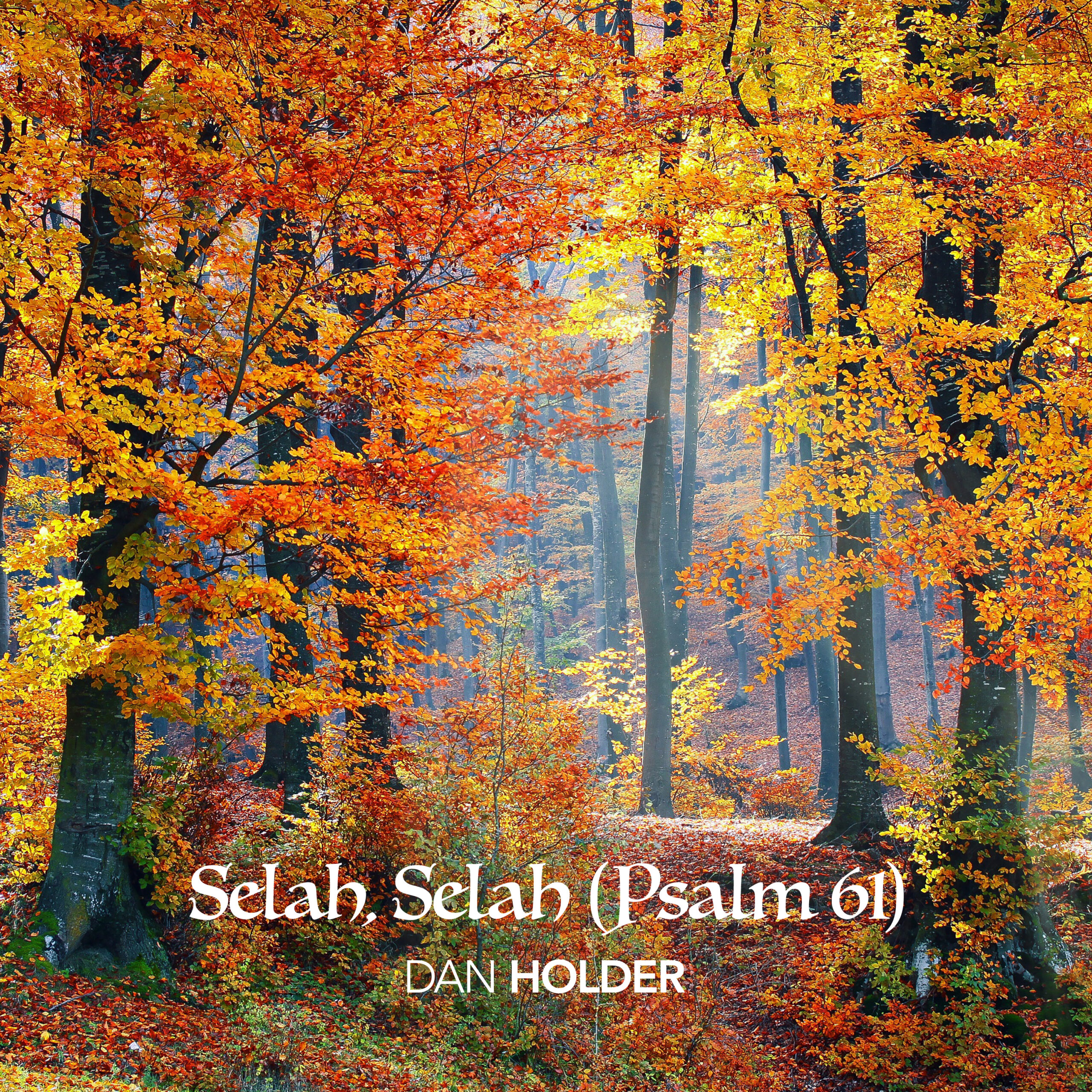 Selah, Selah (Psalm 61) - by Dan Holder (featuring Gary Dugan Orchestration)